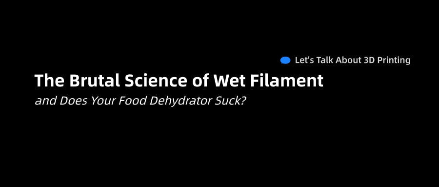 The Brutal Science of Wet Filament (and Does Your Food Dehydrator Suck?)